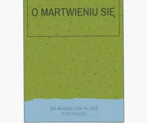 O martwieniu się, dr Magdalena Pilorz, e-book dla rodziców